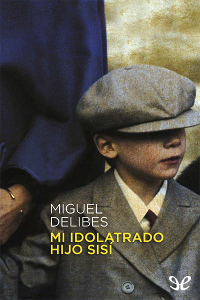 Descargar libro Mi idolatrado hijo Sisí - Miguel Delibes - Epub