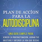 Plan de acción para la Autodisciplina: Una guía simple para vencer la procrastinación de Patrik Edblad (Versión Kindle)